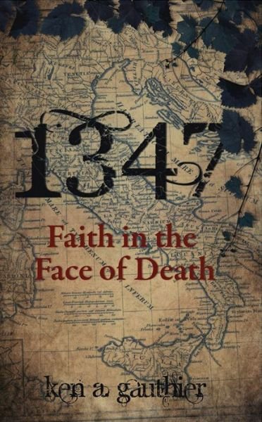 Cover for Ken A. Gauthier · 1347: Faith in the Face of Death (Paperback Book) [UK edition] (2011)
