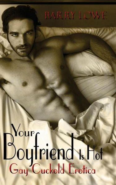 Cover for Barry Lowe · Your Boyfriend is Hot: Gay Cuckold Erotica (Paperback Bog) (2013)
