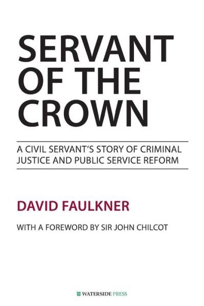 Servant of the Crown: A Civil Servant's Story of Criminal Justice and Public Service Reform - David Faulkner - Livros - Waterside Press - 9781909976023 - 14 de julho de 2014