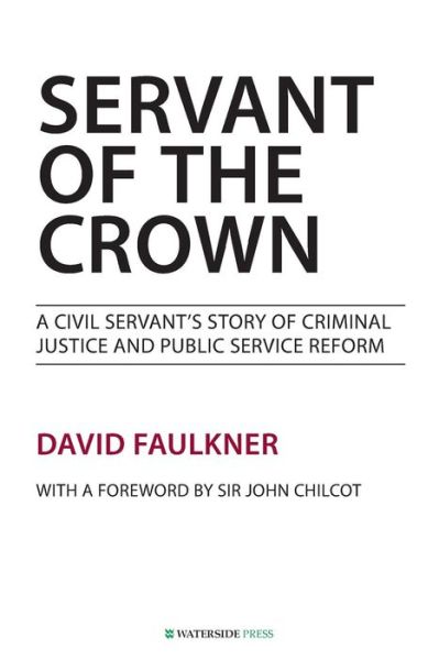 Cover for David Faulkner · Servant of the Crown: A Civil Servant's Story of Criminal Justice and Public Service Reform (Pocketbok) (2014)