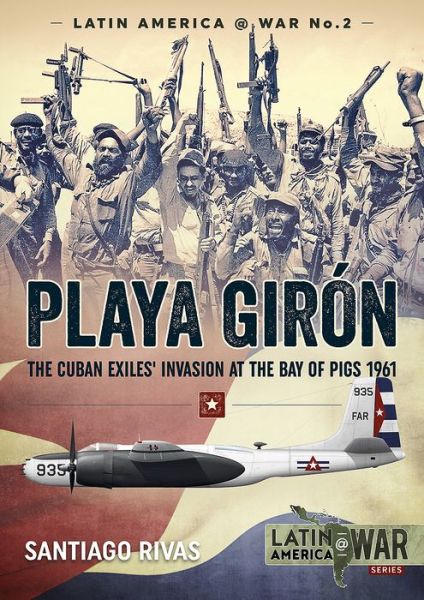 Cover for Santiago Rivas · Playa GiroN: The Cuban Exiles' Invasion at the Bay of Pigs 1961 - Latin America @ War (Paperback Book) (2017)