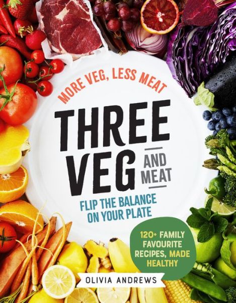 Cover for Olivia Andrews · Three Veg and Meat: More veg, less meat; flip the balance on your plate (Paperback Book) (2019)