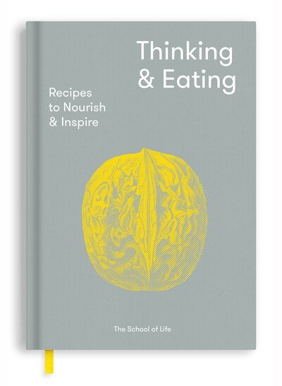 Cover for The School of Life · Thinking and Eating: Recipes to Nourish and Inspire (Hardcover bog) (2019)