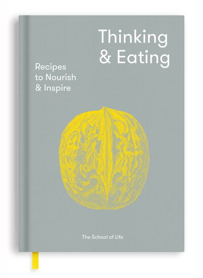 Thinking and Eating: Recipes to Nourish and Inspire - The School of Life - Bøger - The School of Life Press - 9781912891023 - 17. oktober 2019