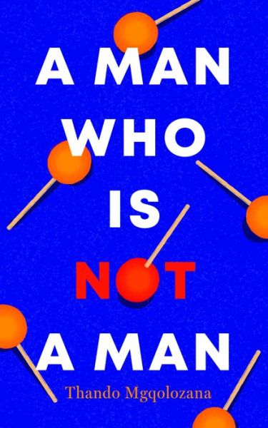 Cover for Thando Mgqolozana · A Man Who Is Not a Man (Paperback Book) (2021)