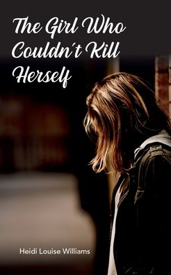 Cover for Heidi Williams · The Girl Who Couldn't Kill Herself (Paperback Book) (2021)