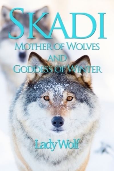 Cover for Lady Wolf · Skadi: Mother of Wolves and Goddess of Winter (Paperback Book) (2022)