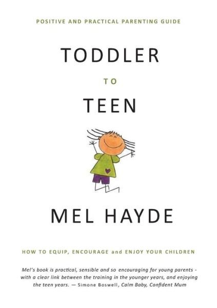 Cover for Mel a Hayde · Toddler to Teen: How to Equip, Encourage and Enjoy Your Children (Paperback Book) (2017)