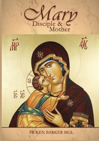 Mary: Disciple and Mother - Ken Barker - Livros - Connor Court Publishing Pty Ltd - 9781922449023 - 9 de julho de 2020