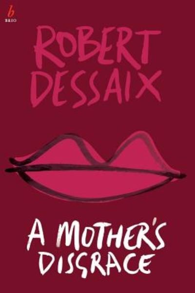 Cover for Robert Dessaix · Mother's Disgrace (Book) (2017)