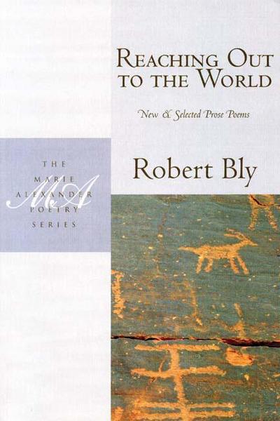 Cover for Robert Bly · Reaching Out to the World: New &amp; Selected Prose Poems (Paperback Book) (2009)