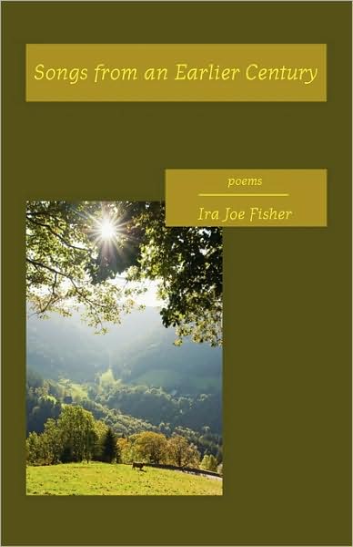 Songs from an Earlier Century - Ira Joe Fisher - Books - NYQ Books - 9781935520023 - June 3, 2009