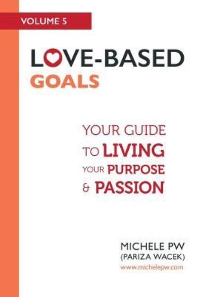 Cover for Pw (Pariza Wacek), Michele · Love-Based Goals: Your Guide to Living Your Purpose &amp; Passion - Love-Based Business (Pocketbok) (2017)