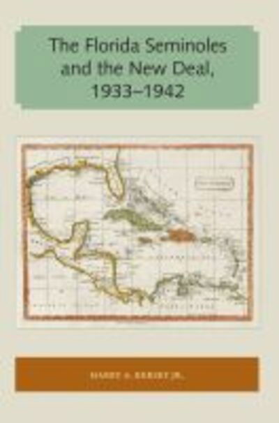 Cover for Harry A. Kersey Jr · The Florida Seminoles and the New Deal, 1933-1942 - Florida and the Caribbean Open Books Series (Paperback Book) (2017)