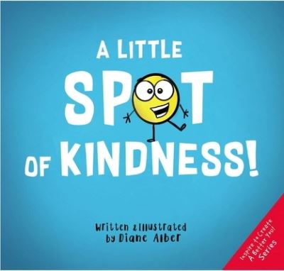 A Little Spot of Kindness - (Inspire to Create A Better You!) - Diane Alber - Bøger - Kayppin Media - 9781951287023 - 16. maj 2024