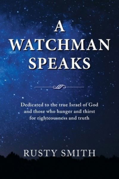A Watchman Speaks - Rusty Smith - Boeken - Prosody Communications - 9781951357023 - 1 mei 2020