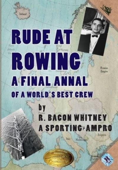 Cover for Whitney R.  Bacon Whitney · Rude at Rowing: A Final Annal (Hardcover Book) (2019)