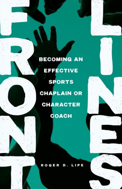 Cover for Roger D Lipe · Front Lines: Becoming an Effective Sports Chaplain or Character Coach (Taschenbuch) (2020)