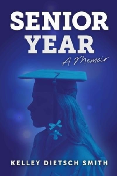 Cover for Kelley Dietsch Smith · Senior Year: a memoir (Paperback Bog) (2021)