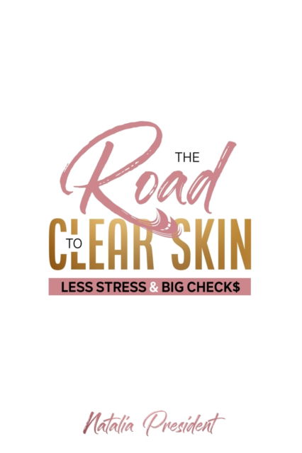 Cover for Natalia President · The Road to Clear Skin, Less Stress &amp; Big Checks (Paperback Book) (2021)