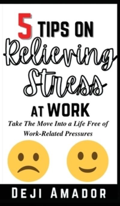 Cover for Deji Amador · 5 Tips on Relieving Stress at Work (Hardcover Book) (2021)