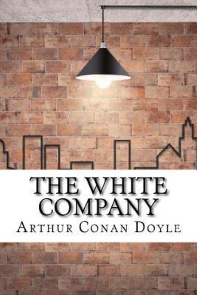 The White Company - Sir Arthur Conan Doyle - Libros - Createspace Independent Publishing Platf - 9781974242023 - 13 de agosto de 2017