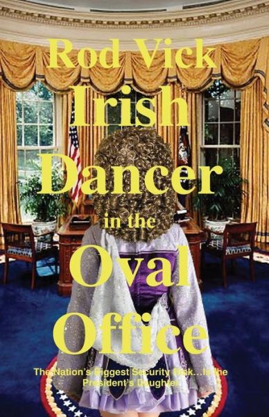 Cover for Rod Vick · Irish Dancer in the Oval Office (Paperback Book) (2017)