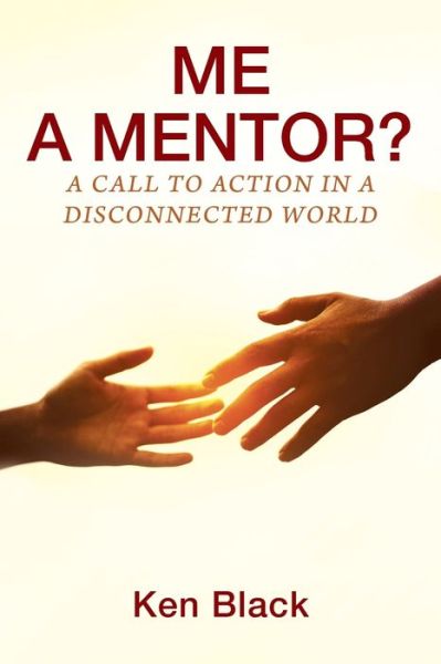 Cover for Ken Black · ME A MENTOR? A Call to Action in a Disconnected World (Paperback Book) (2019)