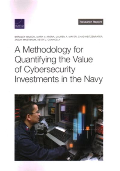 Cover for Bradley Wilson · Methodology for Quantifying the Value of Cybersecurity Investments in the Navy (Book) (2022)