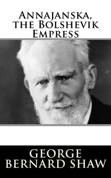 Cover for George Bernard Shaw · Annajanska, the Bolshevik Empress (Paperback Book) (2017)