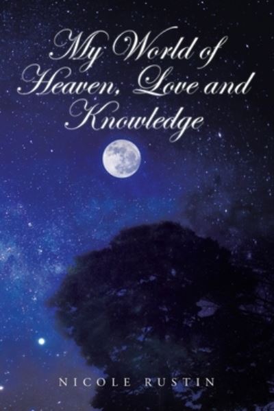 Cover for Nicole Rustin · My World of Heaven, Love and Knowledge (Paperback Book) (2020)