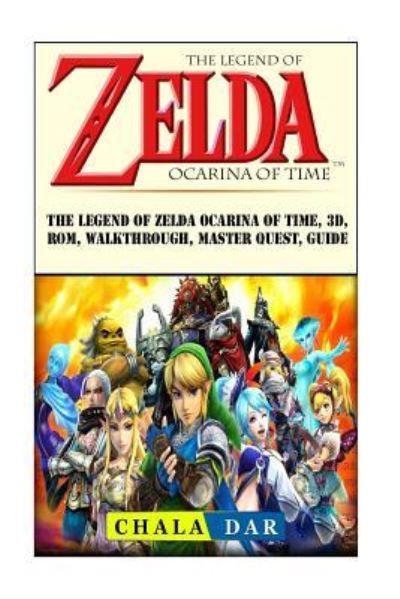 Cover for Chala Dar · The Legend of Zelda Ocarina of Time, 3D, Rom, Walkthrough, Master Quest, Guide (Pocketbok) (2018)