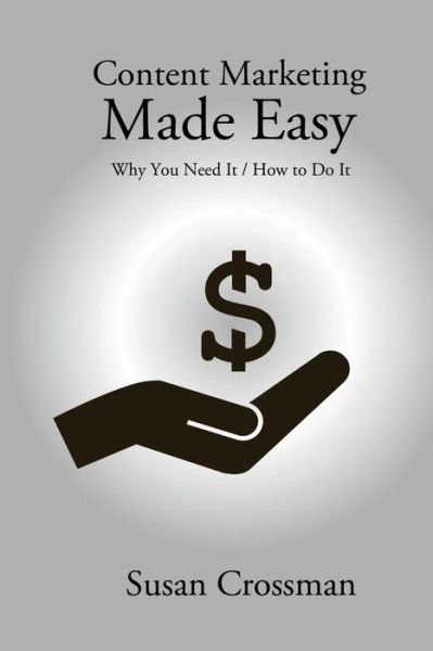 Cover for Susan Crossman · Content Marketing Made Easy: Why You Need It / How To Do It (Paperback Bog) (2015)