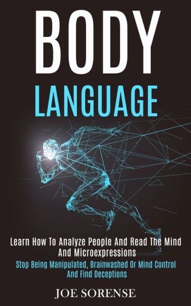 Cover for Joe Sorense · Body Language: Learn How to Analyze People and Read the Mind and Microexpressions (Stop Being Manipulated, Brainwashed or Mind Control and Find Deceptions) (Paperback Book) (2020)