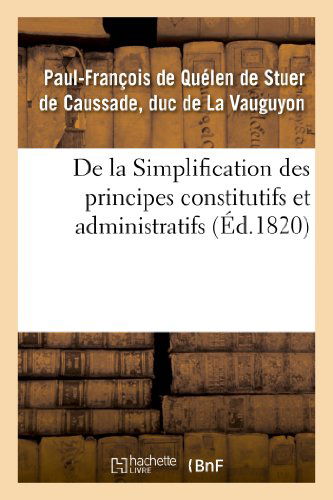 Cover for De La Vauguyon-p-f · De La Simplification Des Principes Constitutifs et Administratifs, Ou Commentaire Nouveau (Paperback Book) [French edition] (2013)