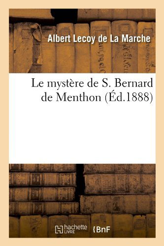 Cover for Albert Lecoy De La Marche · Le Mystere De S. Bernard De Menthon (Ed.1888) (French Edition) (Paperback Book) [French edition] (2012)