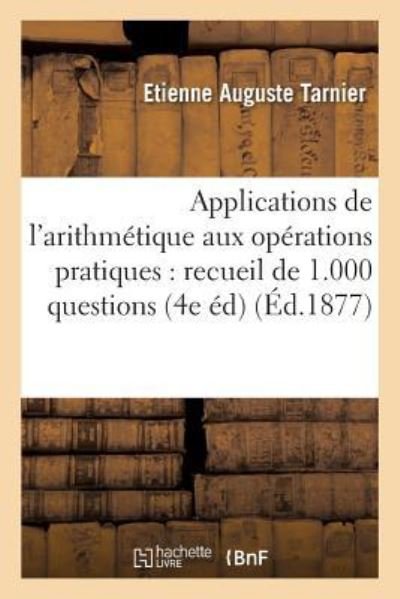 Cover for Etienne Auguste Tarnier · Applications de l'Arithmetique Aux Operations Pratiques: Recueil de 1.000 Questions Modeles (Paperback Bog) (2018)
