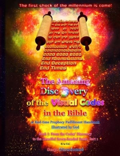 Cover for Serge Dieudonne · The Amazing Discovery of the Visual Codes in the Bible Or End-time Prophecy Fulfillment Handbook Illustrated by God (Paperback Book) (2020)