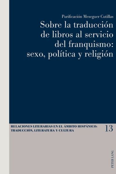 Cover for Purificacion Meseguer Cutillas · Sobre La Traduccion de Libros Al Servicio del Franquismo: Sexo, Politica Y Religion - Relaciones Literarias en el Ambito Hispanico (Paperback Book) (2015)