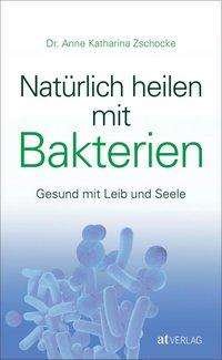 Cover for Zschocke · Natürlich heilen mit Bakterien (Book)