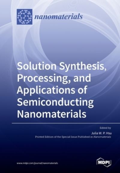 Cover for Julia W P Hsu · Solution Synthesis, Processing, and Applications of Semiconducting Nanomaterials (Paperback Book) (2020)