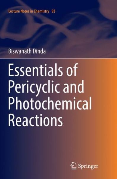 Cover for Biswanath Dinda · Essentials of Pericyclic and Photochemical Reactions - Lecture Notes in Chemistry (Paperback Book) [Softcover reprint of the original 1st ed. 2017 edition] (2018)