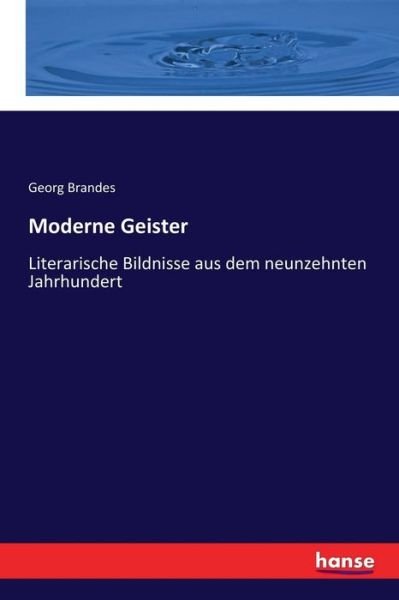 Cover for Georg Brandes · Moderne Geister: Literarische Bildnisse aus dem neunzehnten Jahrhundert (Paperback Bog) (2018)