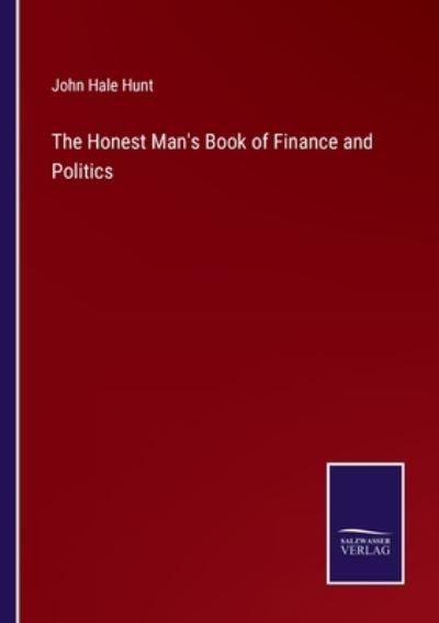 Cover for John Hale Hunt · The Honest Man's Book of Finance and Politics (Pocketbok) (2022)