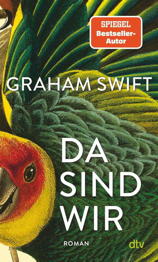 Da sind wir - Graham Swift - Bøger - dtv Verlagsgesellschaft - 9783423148023 - 17. september 2021