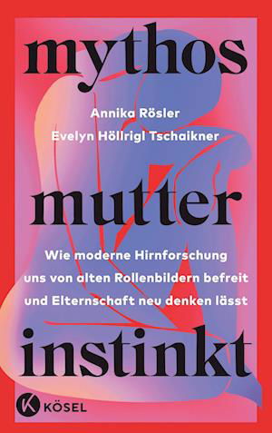 Mythos Mutterinstinkt - Annika Rösler - Books - Kösel - 9783466312023 - May 11, 2023