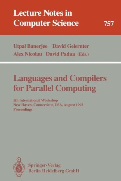 Cover for Utpal Banerjee · Languages and Compilers for Parallel Computing: 5th International Workshop, New Haven, Connecticut, Usa, August 3-5, 1992. Proceedings (5th International Workshop, New Haven, Connecticut, Usa, August 3-5, 1992, Proceedings) - Lecture Notes in Computer Sci (Paperback Book) (1993)