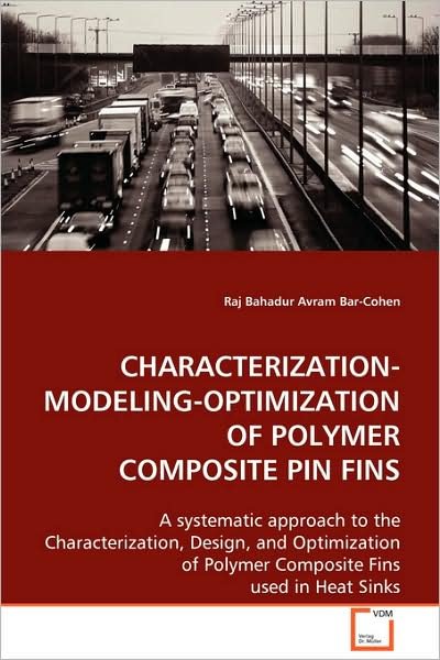 Cover for Raj Bahadur · Characterization-modeling-optimization of Polymer Composite Pin Fins: a Systematic Approach to the Characterization, Design, and Optimization of Polymer Composite Fins Used in Heat Sinks (Paperback Bog) (2008)