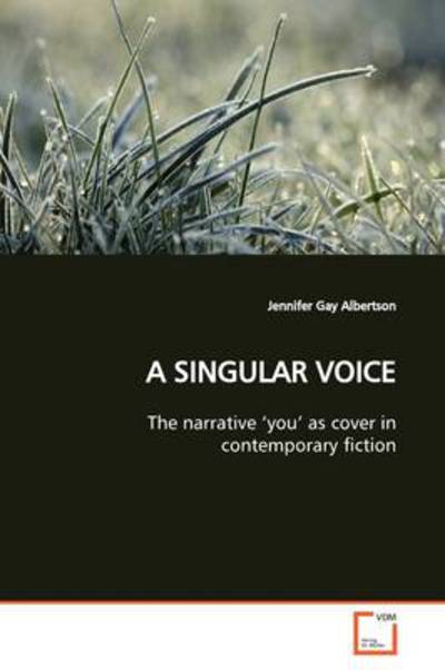 Cover for Jennifer  Gay Albertson · A Singular Voice: the Narrative ?you? As Cover in Contemporary Fiction (Paperback Book) (2009)