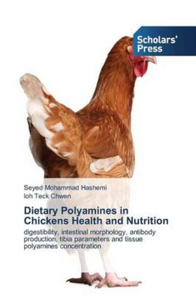 Cover for Loh Teck Chwen · Dietary Polyamines in Chickens Health and Nutrition: Digestibility, Intestinal Morphology, Antibody  Production, Tibia Parameters and Tissue Polyamines Concentration (Paperback Book) (2013)